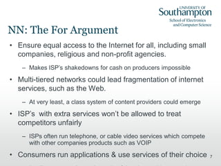 NN: The For Argument
• Ensure equal access to the Internet for all, including small
  companies, religious and non-profit ...