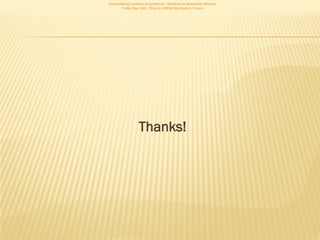 Consolidating networks of excellence - WebScience Montpellier Meetup.
        Friday May 13th, 2011 at LIRMM, Montpellier, France




                   Thanks!
 