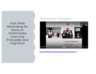 Visit Web
Recording for
More on
Multimedia
Learning
Principles and
Cognition
https://tarheels.live/webscience/home/session-4/
 