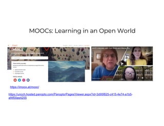 MOOCs: Learning in an Open World
Lanier & Weyl, 2018
https://imoox.at/mooc/
https://uncch.hosted.panopto.com/Panopto/Pages/Viewer.aspx?id=3d95f825-c415-4e74-a1b5-
af4f00ee4255
 