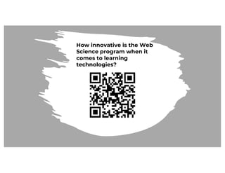 How innovative is the Web
Science program when it
comes to learning
technologies?
 