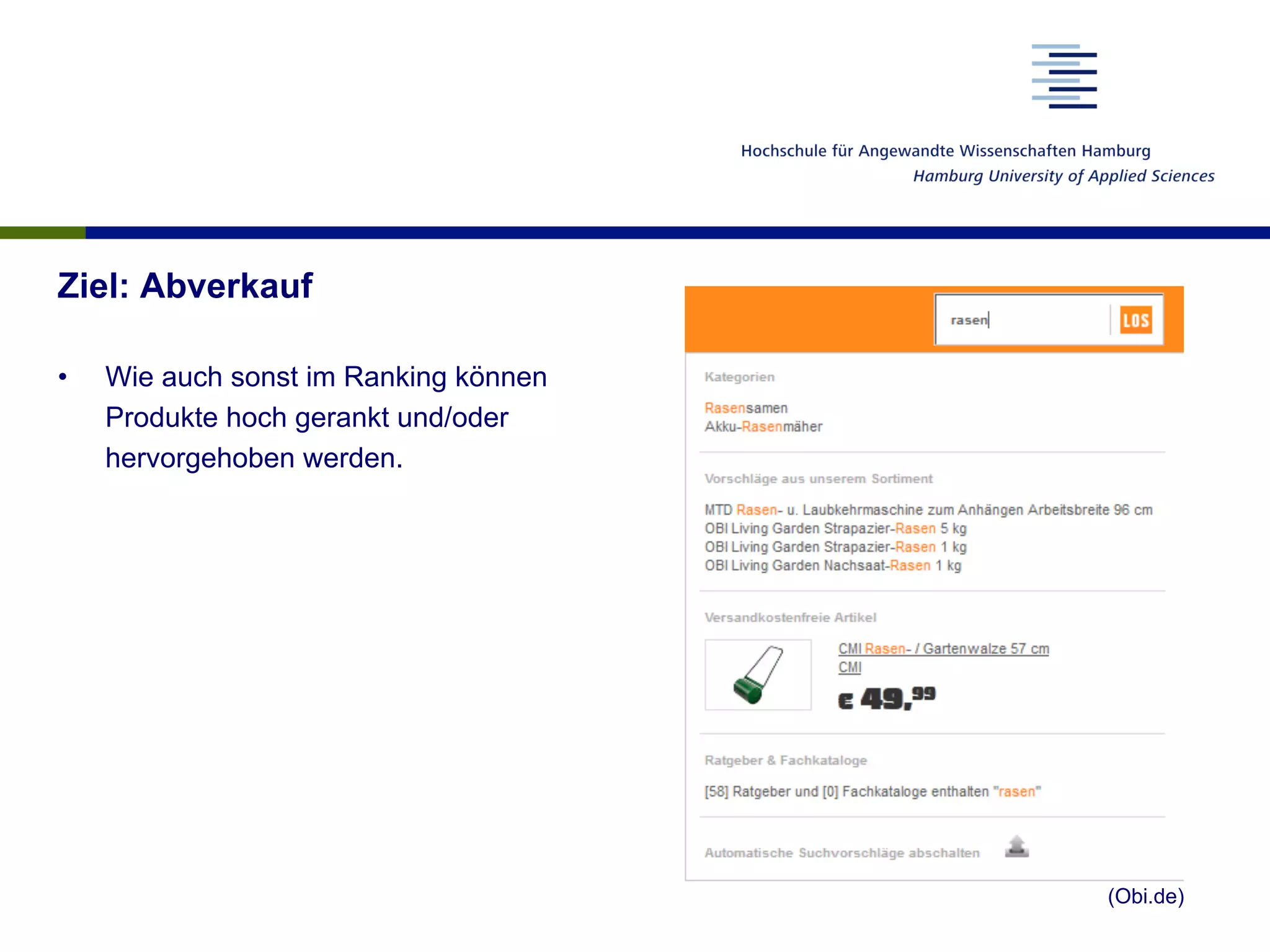 Ziel: Abverkauf
•  Wie auch sonst im Ranking können
Produkte hoch gerankt und/oder
hervorgehoben werden.
(Obi.de)
 