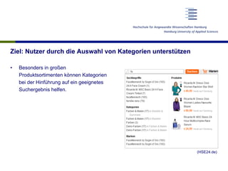 Ziel: Nutzer durch die Auswahl von Kategorien unterstützen
•  Besonders in großen
Produktsortimenten können Kategorien
bei der Hinführung auf ein geeignetes
Suchergebnis helfen.
(HSE24.de)
 