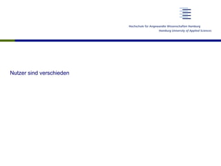 Nutzer sind verschieden
 