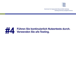 #4 Führen Sie kontinuierlich Nutzertests durch.
Verwenden Sie a/b-Testing.
 