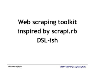 Web scraping toolkit inspired by scrapi.rb DSL-ish 
