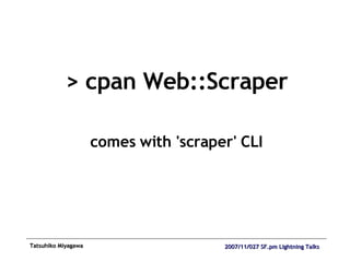 > cpan Web::Scraper comes with 'scraper' CLI 