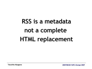 RSS is a metadata not a complete  HTML replacement 