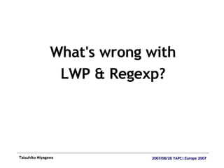 What's wrong with LWP & Regexp? 