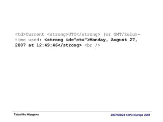 <td>Current <strong>UTC</strong> (or GMT/Zulu)-time used:  <strong id="ctu">Monday, August 27, 2007 at 12:49:46</strong>  <br /> 
