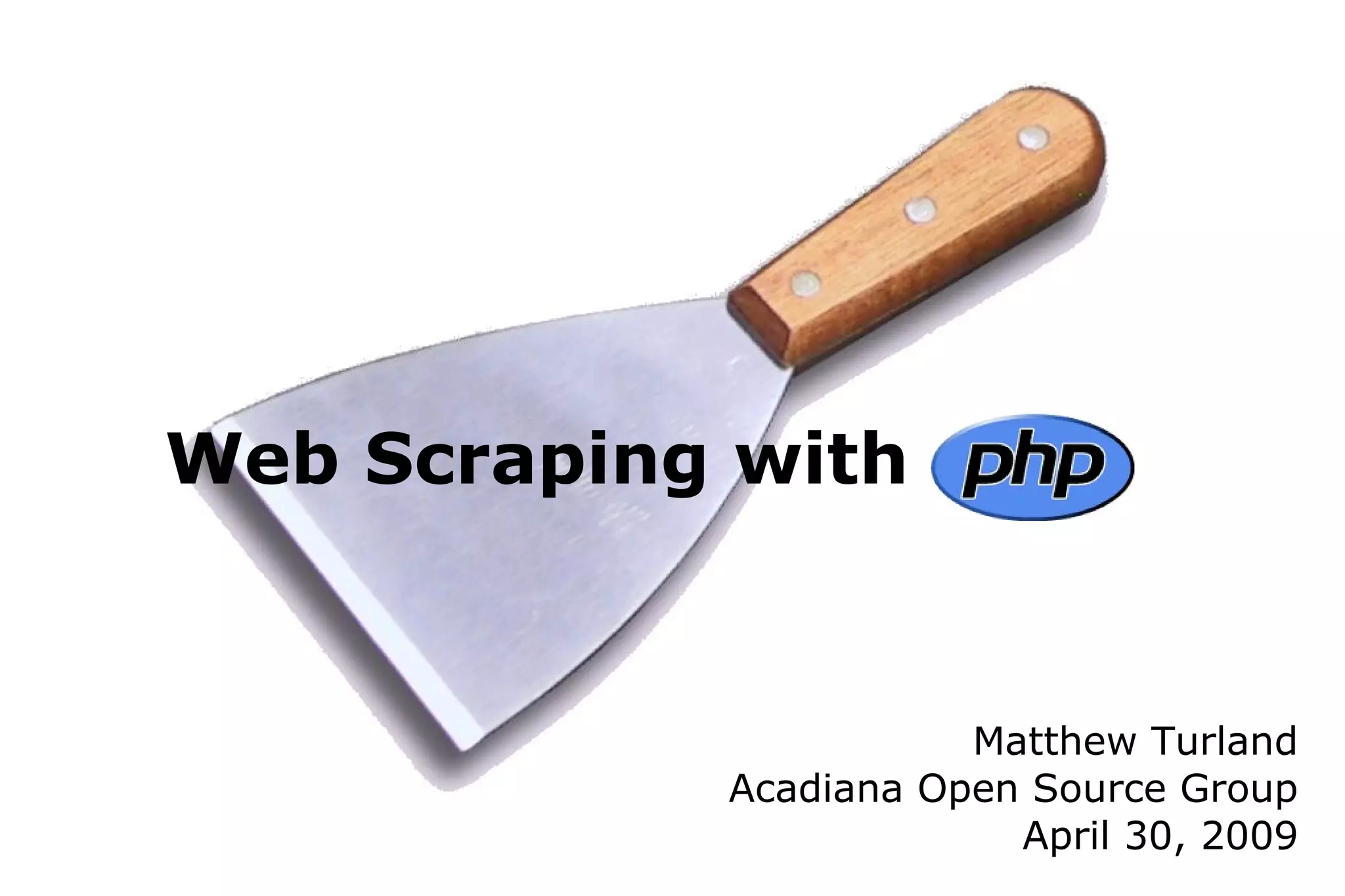 Web Scraping with  Matthew Turland Acadiana Open Source Group April 30, 2009 