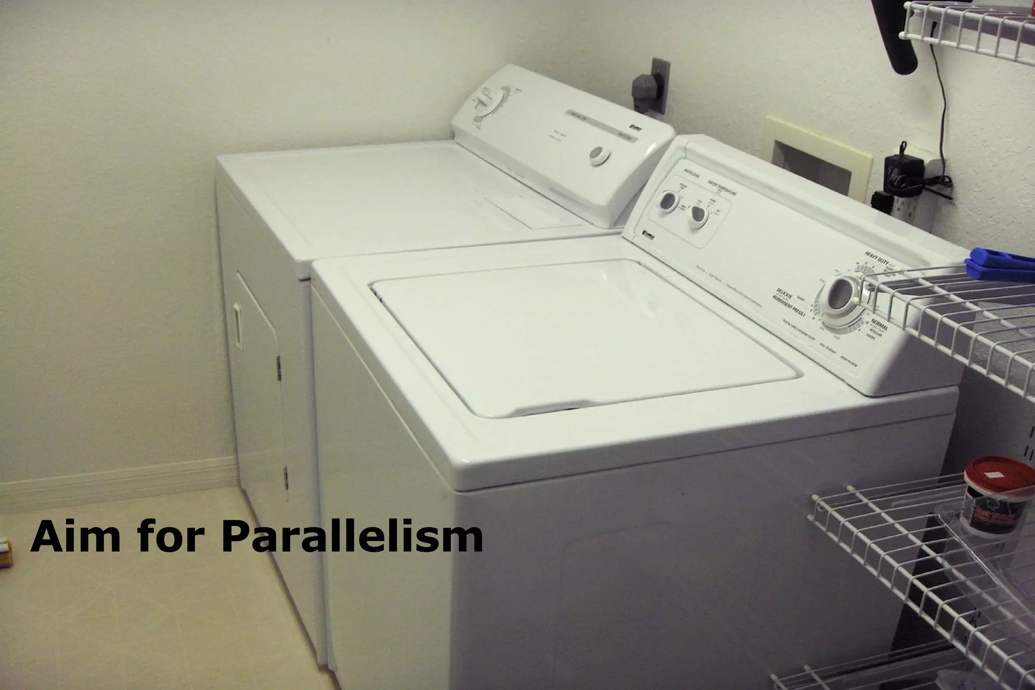 Aim for Parallelism 