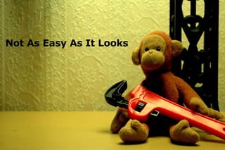 Not As Easy As It Looks 