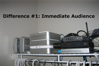 Difference #1: Immediate Audience 