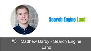 #3 Matthew Barby - Search Engine
Land
 
