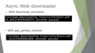 Async Web downloader
▶ With get_partial_content
▶ With download_coroutine
 
