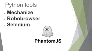 Python tools
➢ Mechanize
➢ Robobrowser
➢ Selenium
 