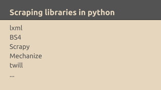 Scraping libraries in python
lxml
BS4
Scrapy
Mechanize
twill
...
 