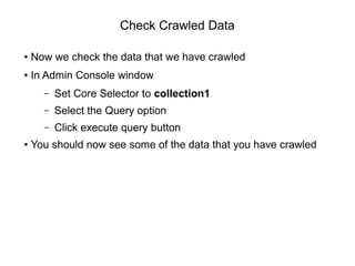 Check Crawled Data
● Now we check the data that we have crawled
● In Admin Console window
– Set Core Selector to collectio...