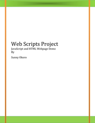 Web Scripts Project
JavaScript and HTML Webpage Demo
By
Sunny Okoro
 