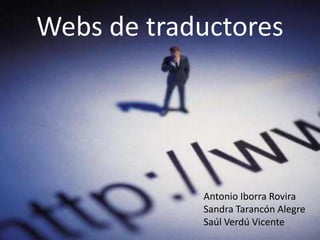 Webs de traductores  Antonio Iborra Rovira Sandra Tarancón Alegre Saúl Verdú Vicente 