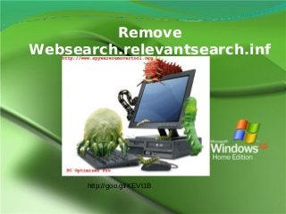Remove
Websearch.relevantsearch.inf
o virus
५.

http://goo.gl/KEVt1B

 