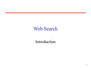1
Web Search
Introduction
 