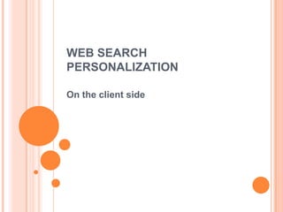 WEB SEARCH PERSONALIZATION On the client side 