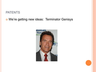 PATENTS
 We’re getting new ideas: Terminator Genisys
 