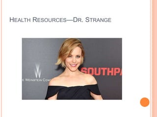 HEALTH RESOURCES—DR. STRANGE
 