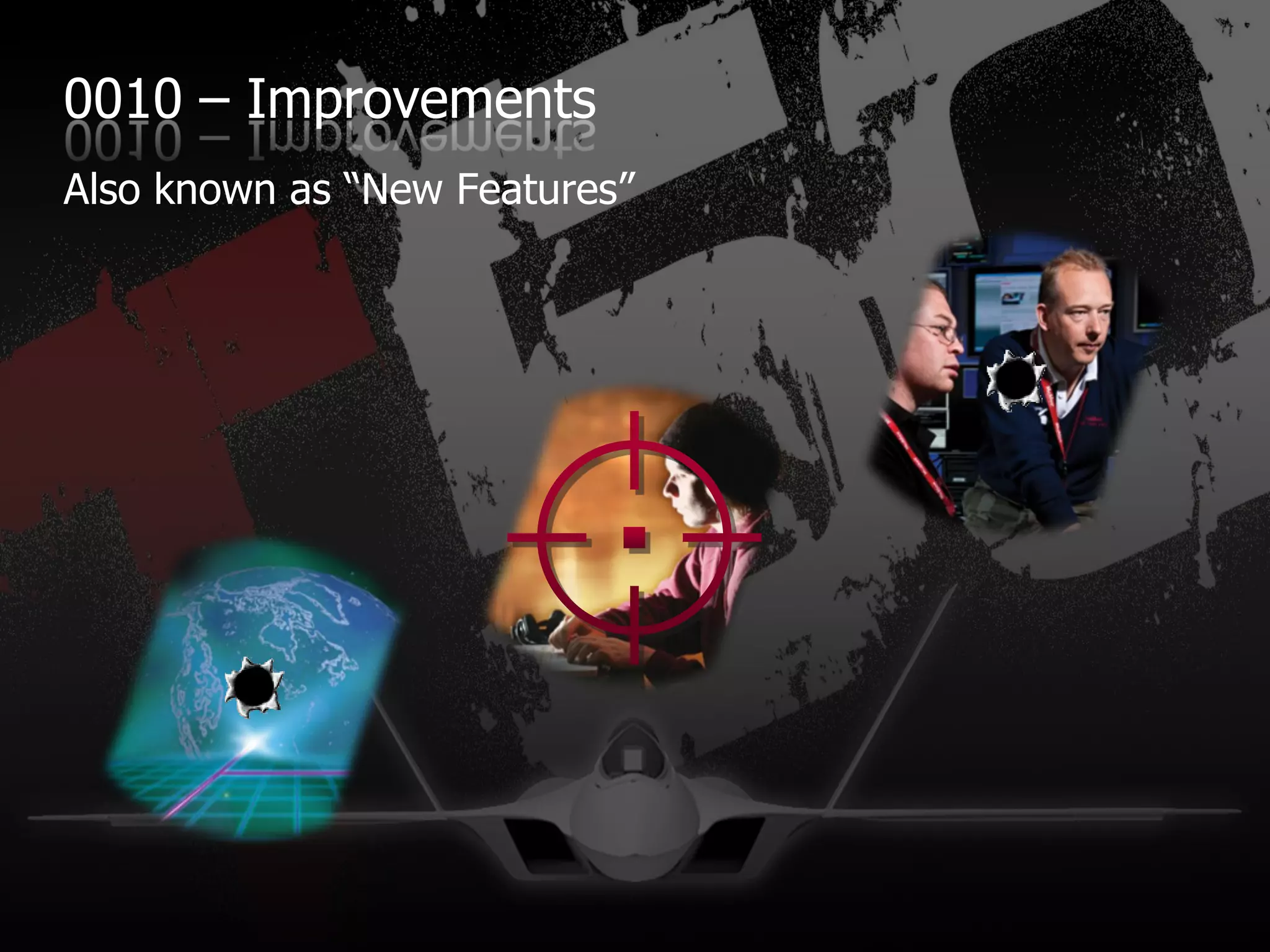 0010 – Improvements
Also known as “New Features”
 