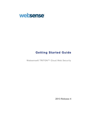 Getting Started Guide 
Websense® TRITON™ Cloud Web Security 
2013 Release 4 
 