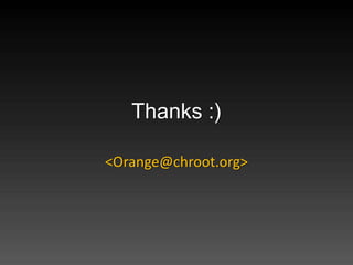 Thanks :)

<Orange@chroot.org>
 