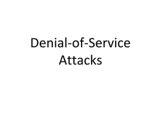 Denial-of-Service
Attacks
 