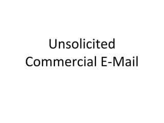 Unsolicited
Commercial E-Mail
 