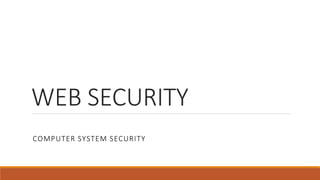 WEB SECURITY
COMPUTER SYSTEM SECURITY
 