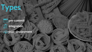 Types
pre-commit
integration
post-deployment
 