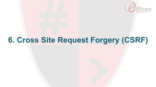6. Cross Site Request Forgery (CSRF)
 