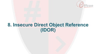 8. Insecure Direct Object Reference
(IDOR)
 