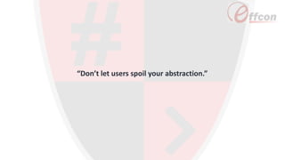 “Don’t let users spoil your abstraction.”
 