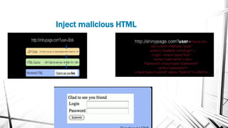 Inject malicious HTML
 