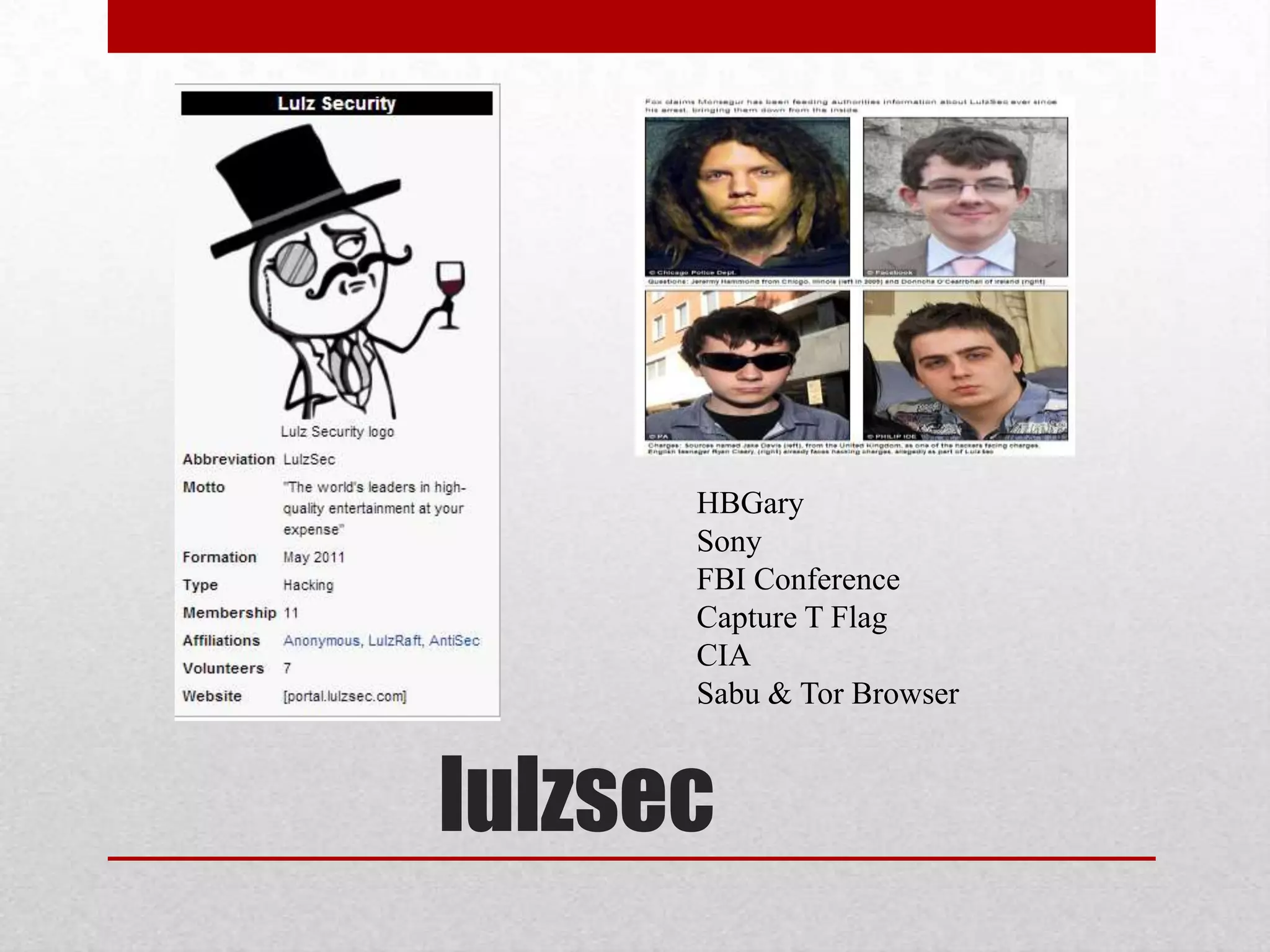 HBGary
      Sony
      FBI Conference
      Capture T Flag
      CIA
      Sabu & Tor Browser



lulzsec
 