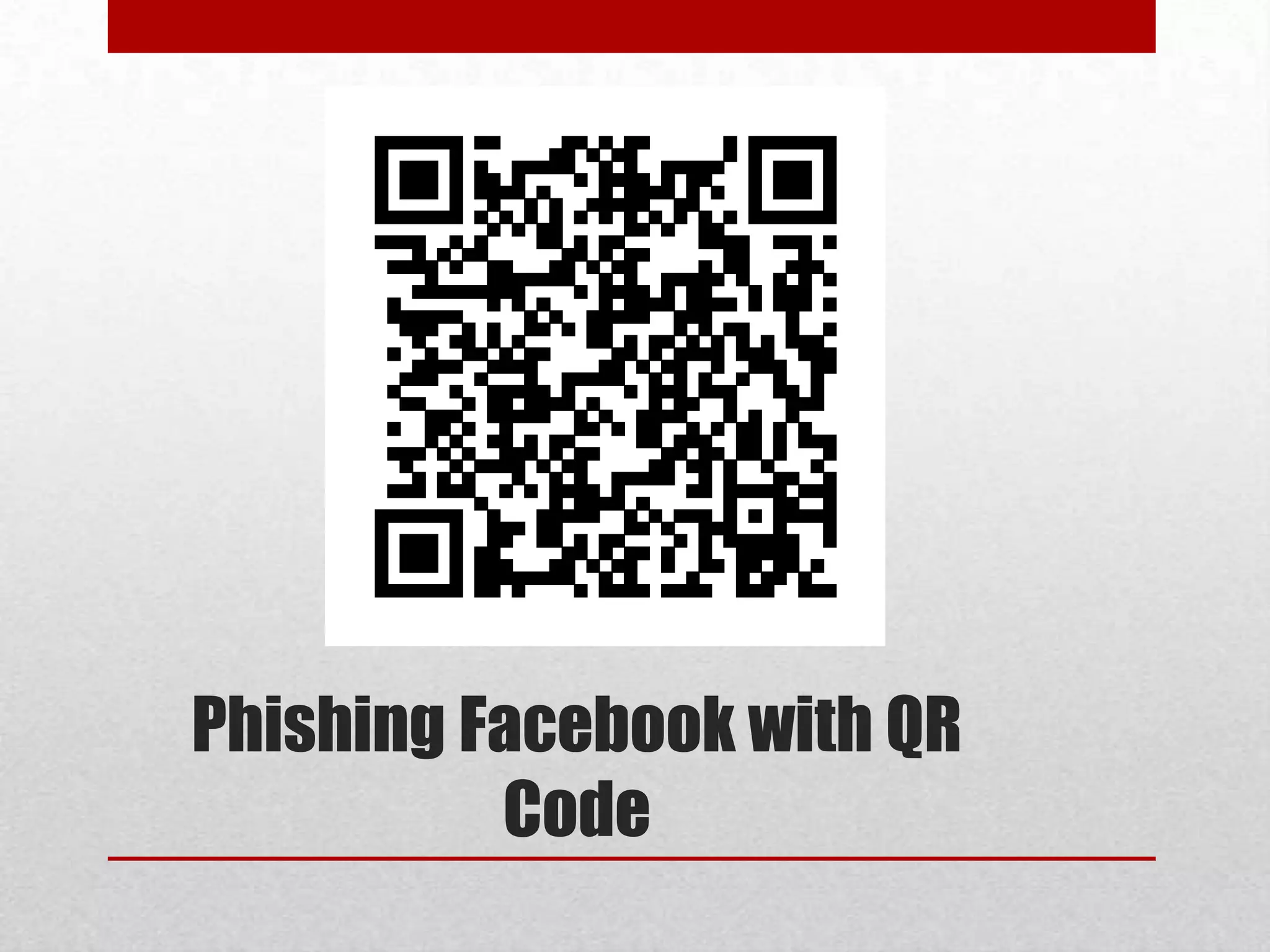 Phishing Facebook with QR
          Code
 