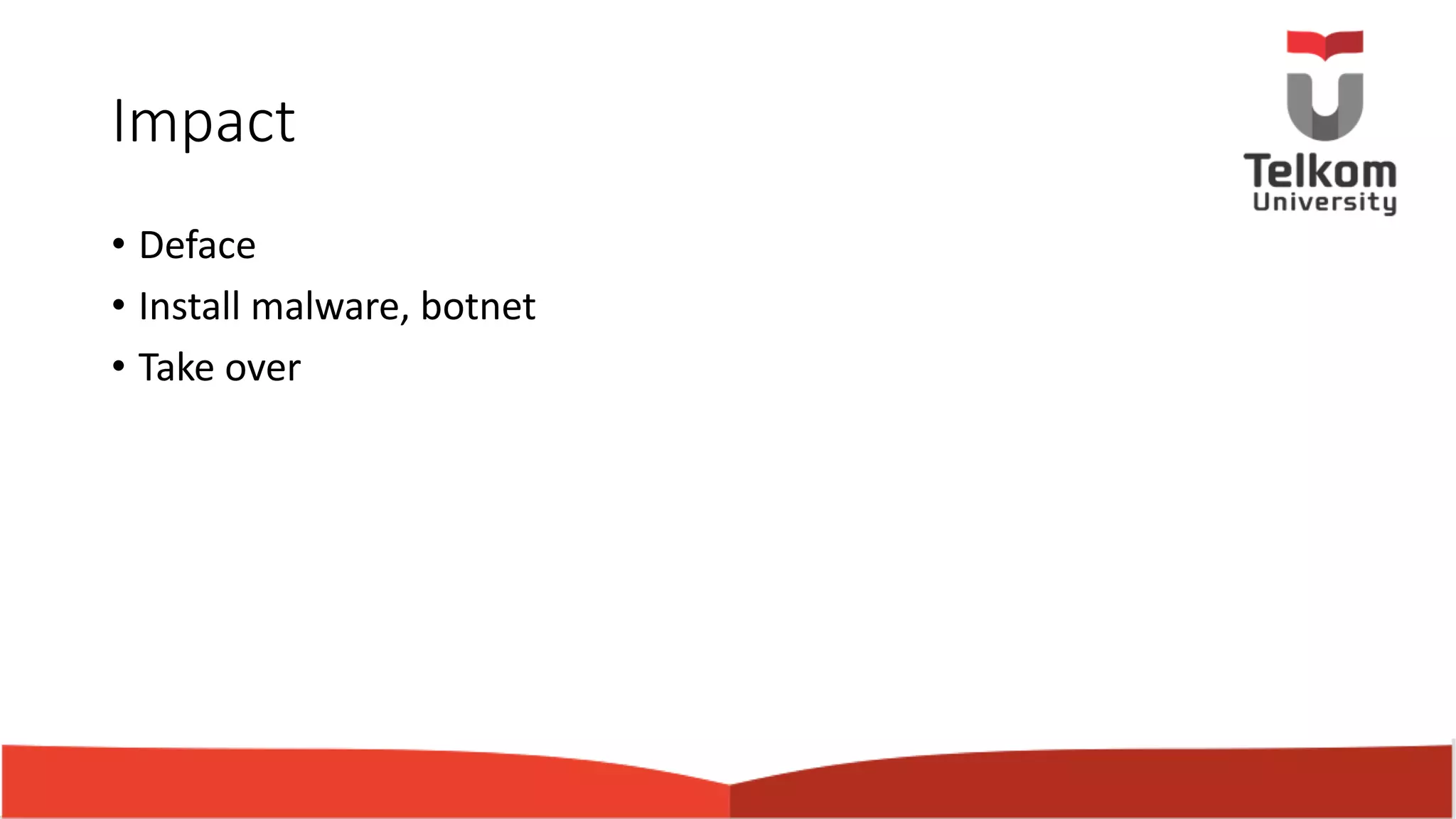 Impact • Deface • Install malware, botnet • Take over 