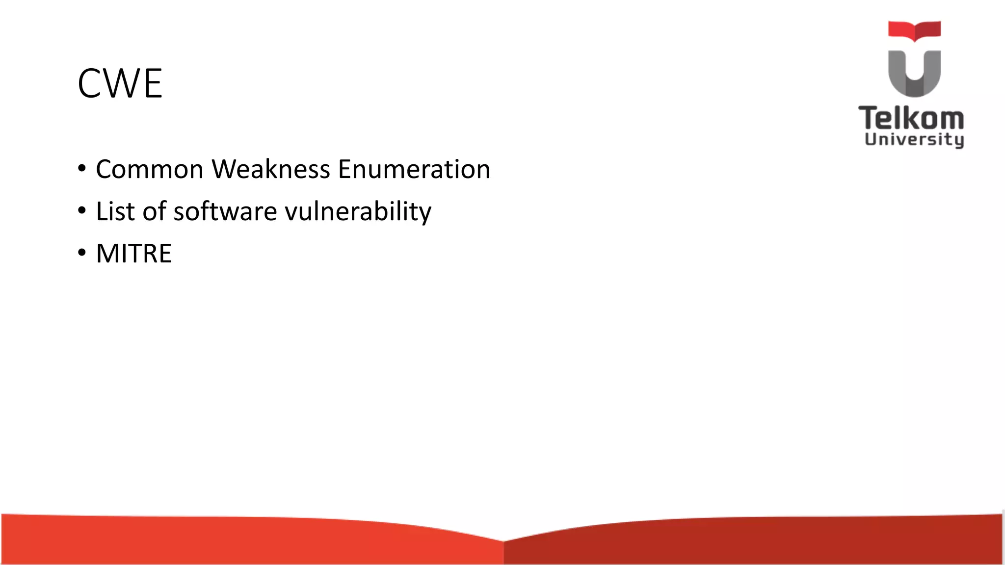 CWE • Common Weakness Enumeration • List of software vulnerability • MITRE 