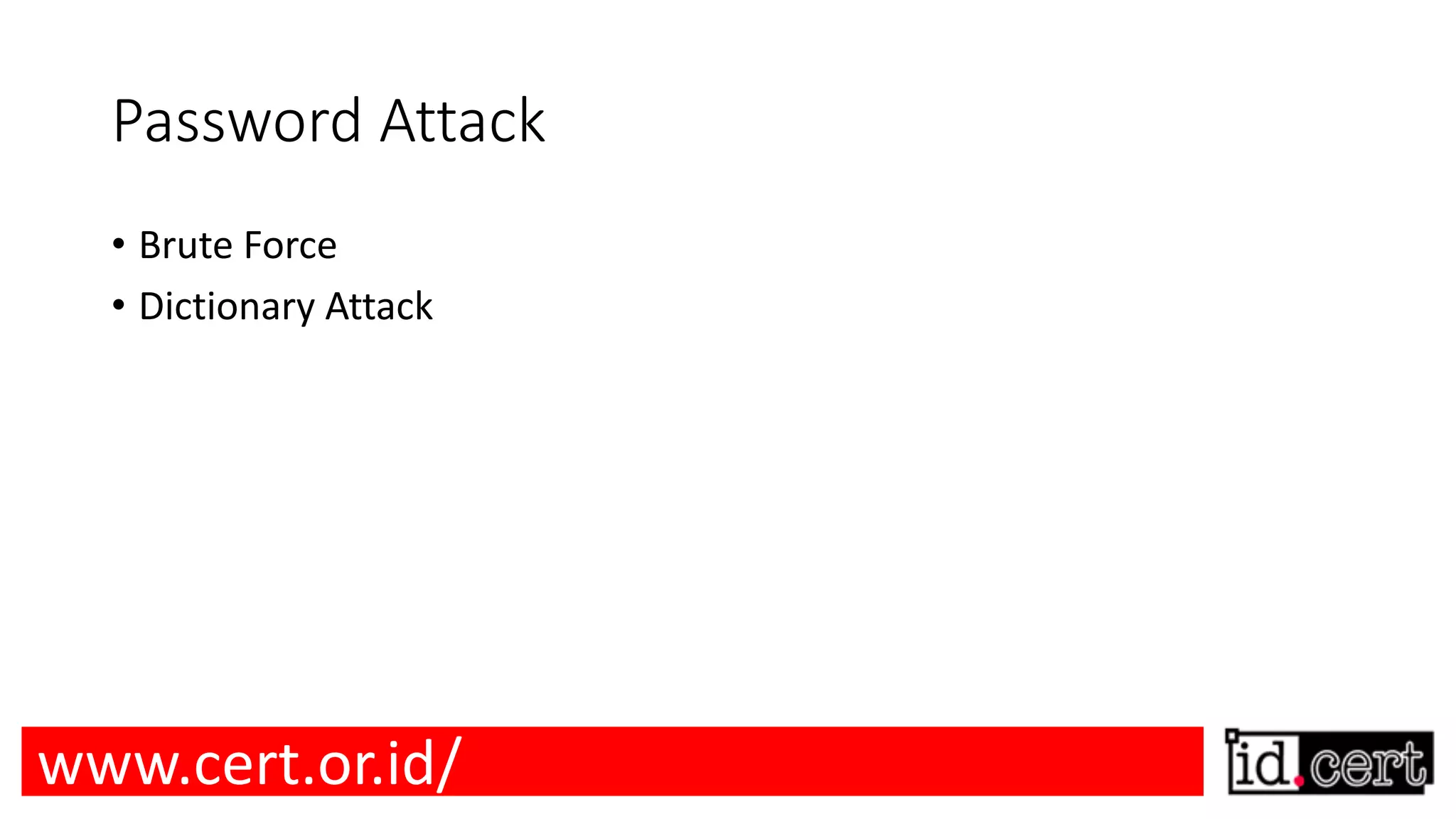 Password Attack • Brute Force • Dictionary Attack www.cert.or.id/ 