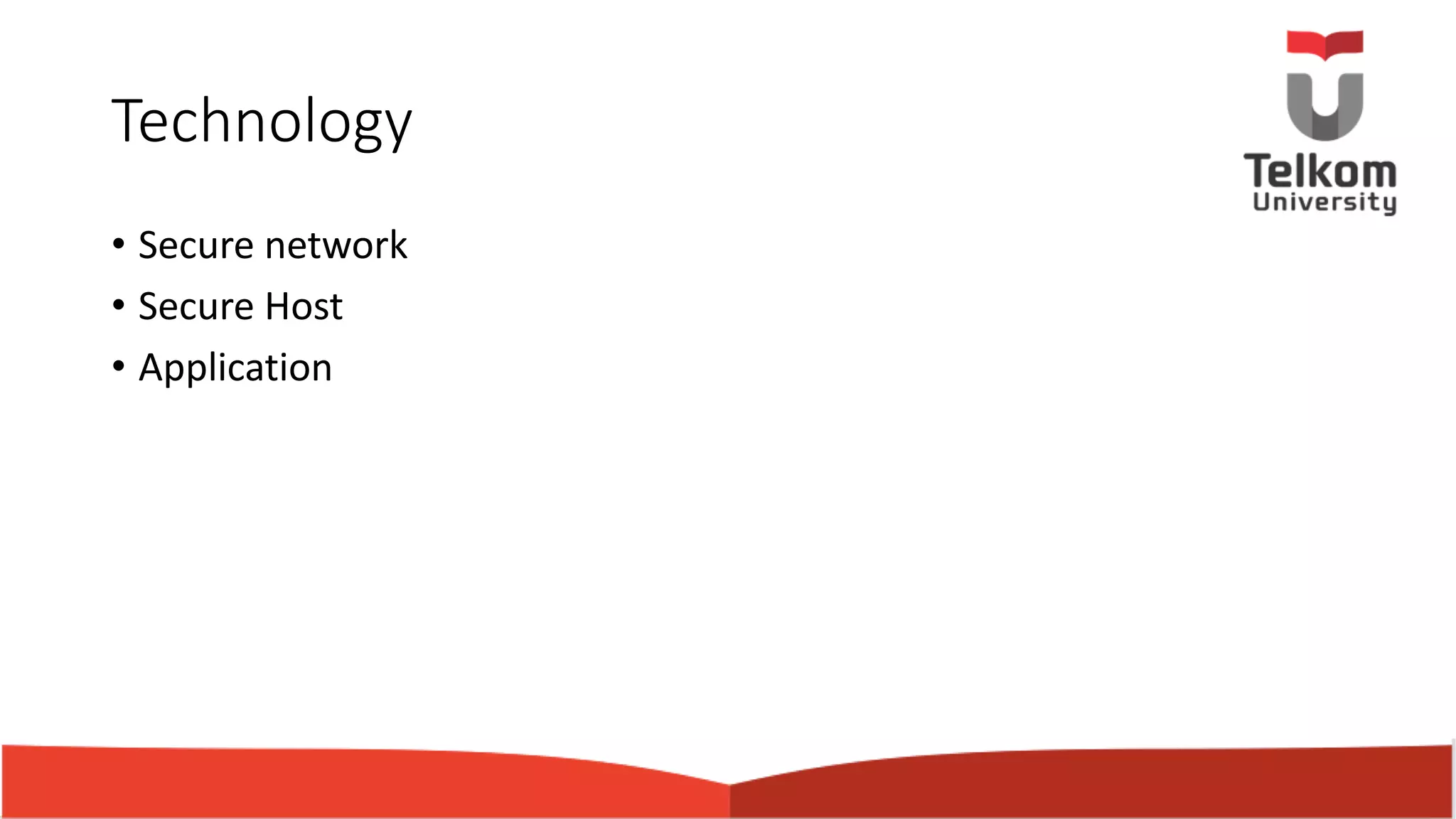 Technology • Secure network • Secure Host • Application 