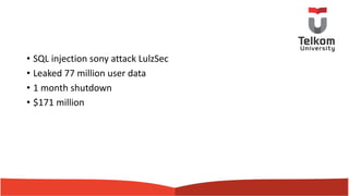 • SQL injection sony attack LulzSec
• Leaked 77 million user data
• 1 month shutdown
• $171 million
 