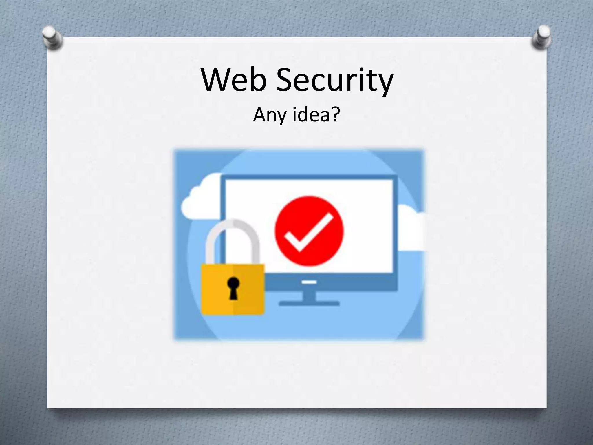 Web Security
Any idea?
 